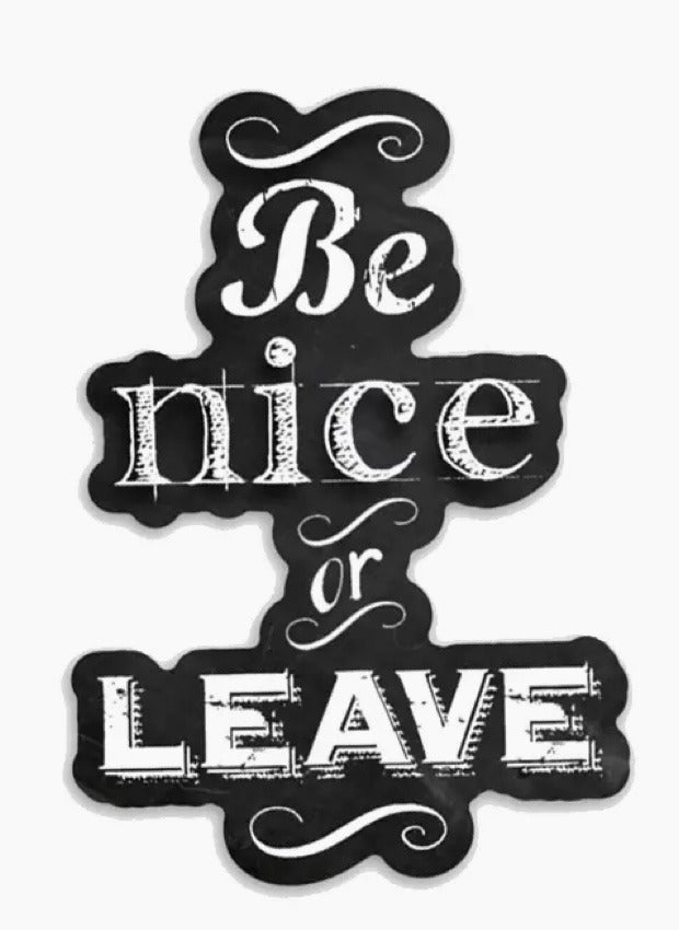 125. Be Nice Or Leave Sticker