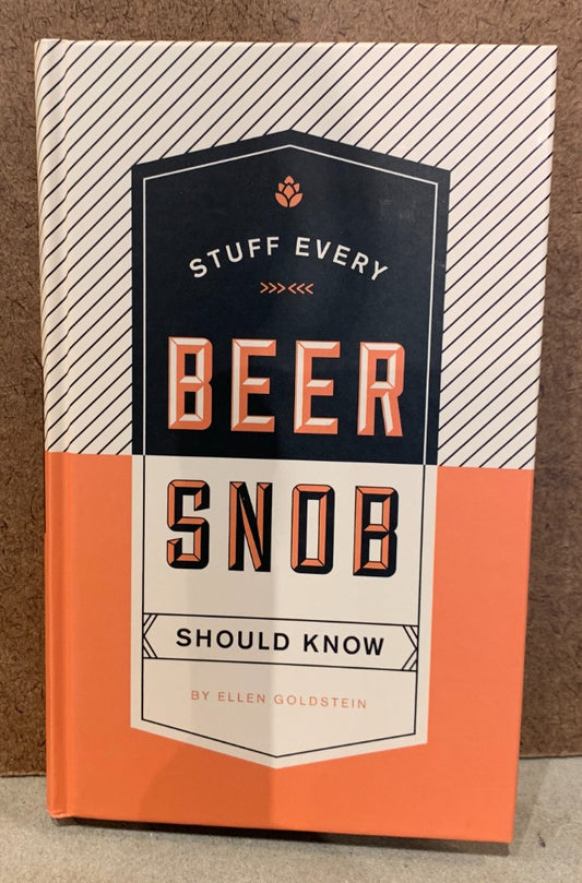 126. Stuff Every Beer Snob Should Know by Ellen Goldstein