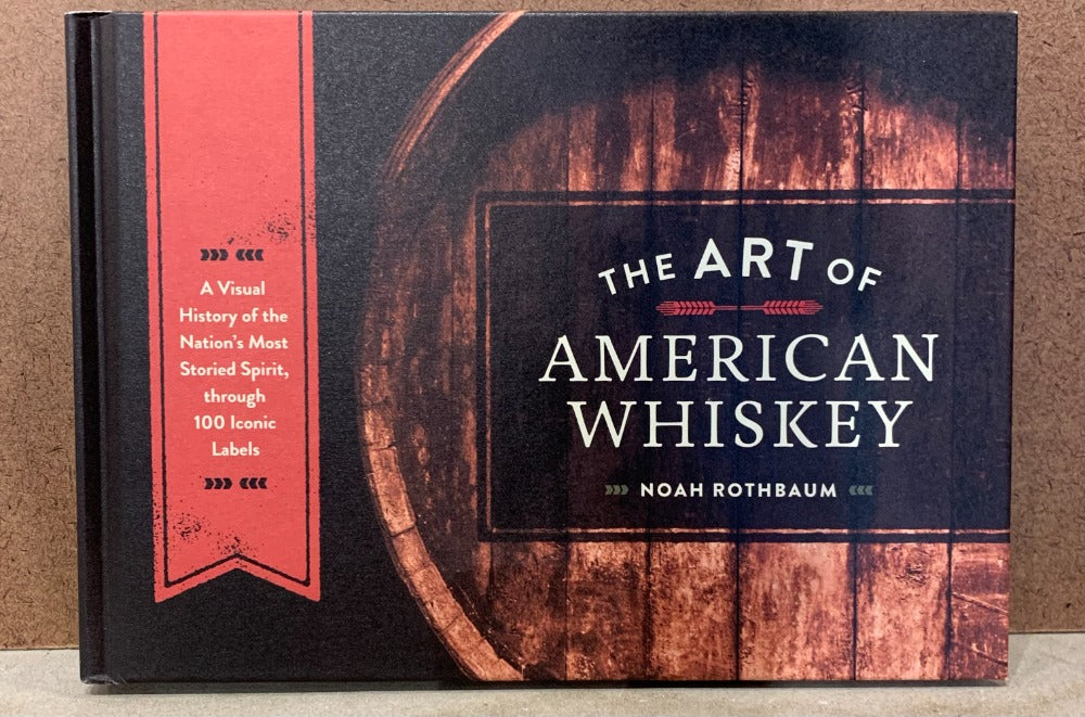 126. Art Of American Whiskey by Noah Rothbaum