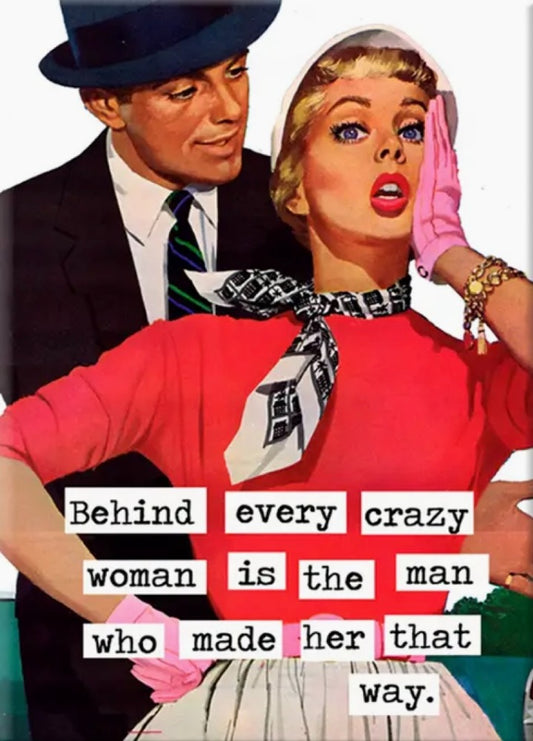 125.  Behind Every Crazy Woman Magnet