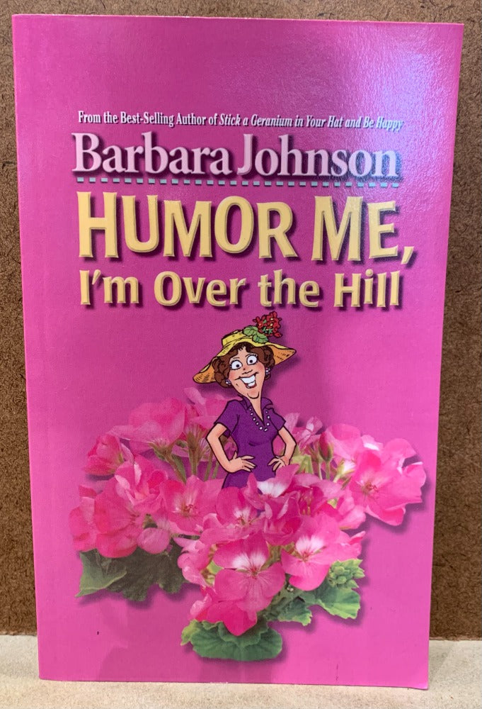 127. Humor Me I'm Over Hill by Barbara Johnson